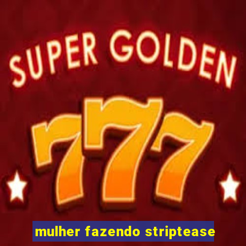 mulher fazendo striptease